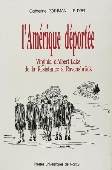 L'Amérique déportée : Virginie d'Albert-Lake, de la Résistance à Ravensbrück