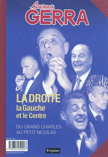 La droite, la gauche et le centre : du grand Charles au petit Nicolas. La gauche, la droite et le centre : de tonton à titine