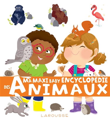 Couverture de Ma maxi baby encyclopédie des animaux : à la maison, à la ferme, dans la forêt, à la mer, autour du monde par Collectif