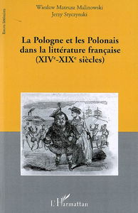 La Pologne et les Polonais dans la littérature française : XIVe-XIXe siècles