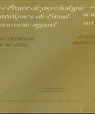 Le Projet de psychologie scientifique de Freud, un nouveau regard : introduction à la théorie cognitive et à la neuropsychologie contemporaines