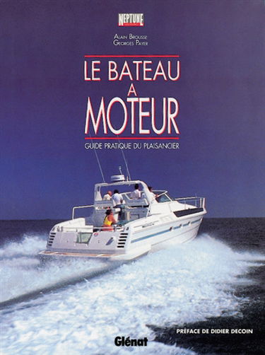 Le Bateau à moteur : le guide du plaisancier