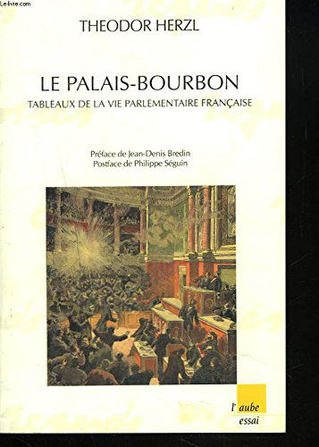 Le Palais-Bourbon : tableau de la vie parlementaire française