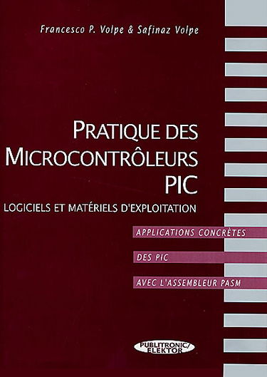 Pratique des microcontrôleurs PIC : logiciels et matériels d'exploitation, applications concrètes des PIC avec l'assembleur PASM
