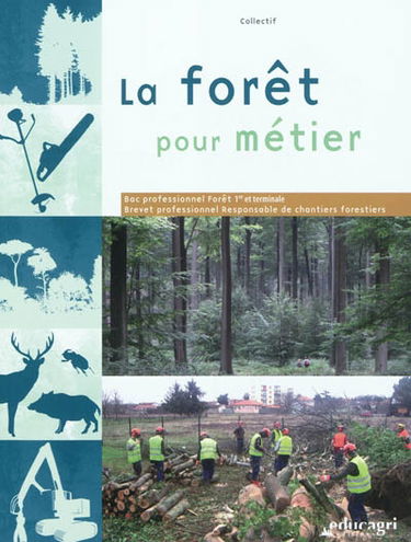 La forêt pour métier : bac professionnel forêt 1re et terminale, brevet professionnel responsable de chantiers forestiers