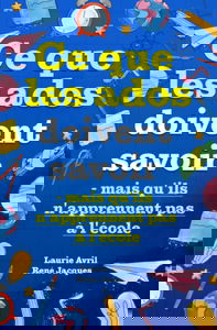 Ce que les ados doivent savoir – mais qu'ils n'apprennent pas à l'école: comment avoir confiance en soi, se faire des amis, gérer son argent, cuisiner, faire le ménage, etc.