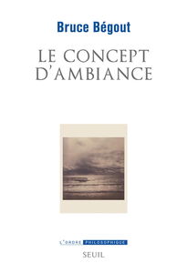 Le concept d'ambiance : essai d'éco-phénoménologie