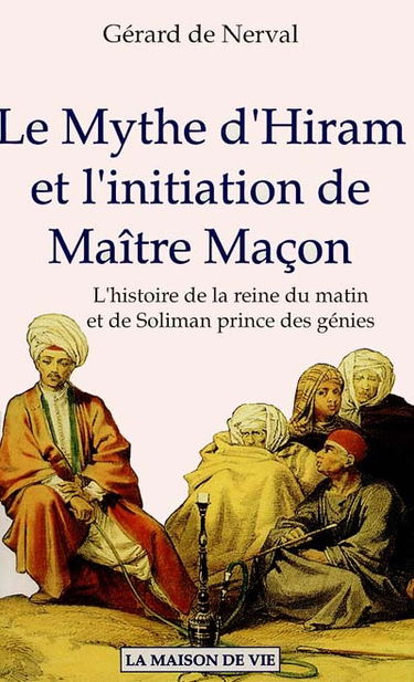 Le mythe d'Hiram et l'initiation de maître maçon : l'histoire de la reine du matin et de Soliman prince des génies