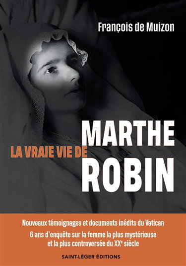 Couverture de La vraie vie de Marthe Robin : nouveaux témoignages et documents inédits du Vatican : 6 ans d'enquête sur la femme la plus mystérieuse et la plus controversée du XXe siècle