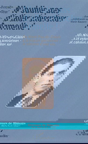 N'oublie pas d'aller chercher Armelle ! : du Nord-Pas-de-Calais à la région parisienne : le chemin d'une vie