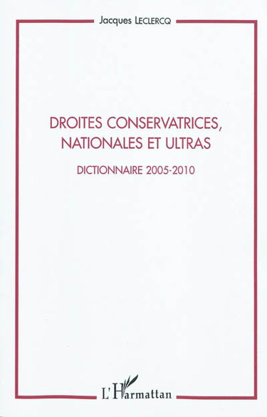 Droites conservatrices nationales et ultras : dictionnaire 2005-2010 : compléments des notices de l'édition de 2008 et suppléments