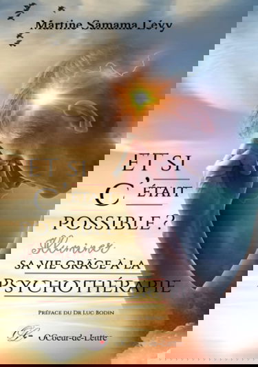 Et si c’était possible ?: Illuminer sa vie grâce à la psychothérapie