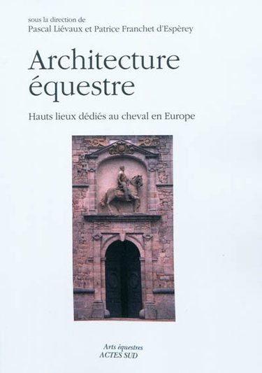 Couverture de Architecture équestre : hauts lieux dédiés au cheval en Europe