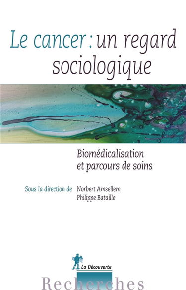 Le cancer : un regard sociologique : biomédicalisation et parcours de soins