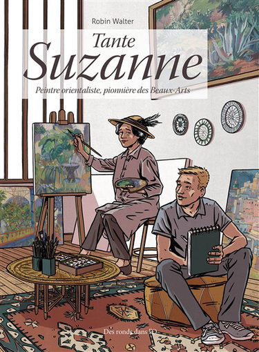 Tante Suzanne : peintre orientaliste, pionnière des Beaux-Arts