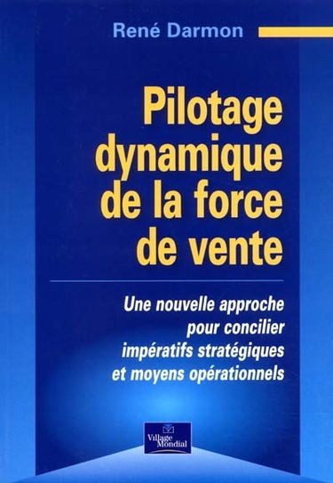 Pilotage dynamique de la force de vente : une nouvelle approche pour concilier impératifs stratégiques et moyens opérationnels