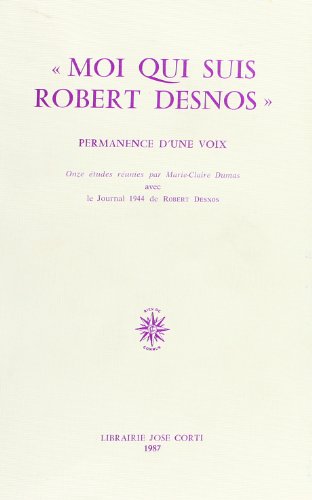 Moi qui suis Robert Desnos : permanence d'une voix. Journal de Desnos