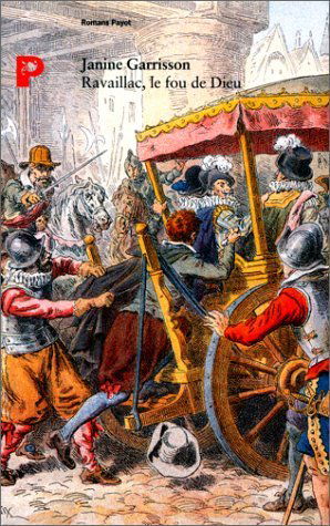 Ravaillac, le fou de Dieu