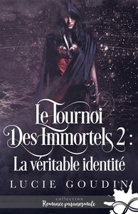La véritable identité : Le tournoi des immortels, T2
