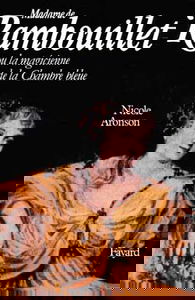 Madame de Rambouillet ou la Magicienne de la chambre bleue