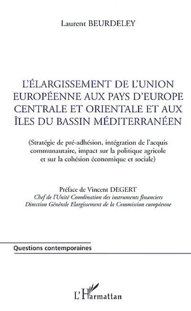 L'élargissement de l'Union européenne aux pays d'Europe centrale et orientale et aux îles du bassin méditerranéen : stratégie de pré-adhésion, intégration de l'acquis communautaire, impact sur la politique agricole et sur la cohésion économique et sociale