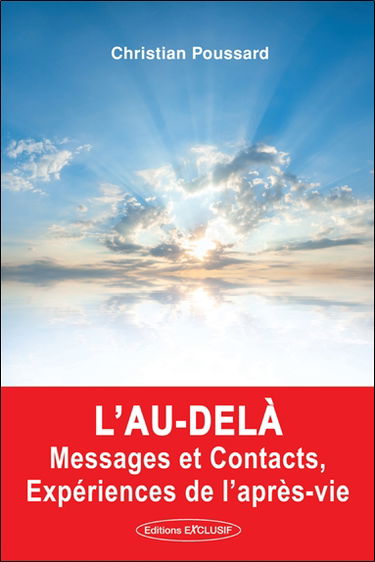 L'au-delà, messages et contacts, expériences de l'après-vie