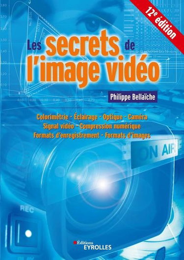 Couverture de Les secrets de l'image vidéo : colorimétrie, éclairage, optique, caméra, signal vidéo, compression numérique, formats d'enregistrement, formats d'images