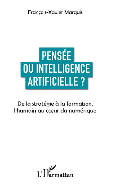 Pensée ou intelligence artificielle ? : de la stratégie à la formation, l'humain au coeur du numérique
