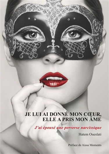 Je lui ai donné mon coeur, elle a pris mon âme. J'ai épousé une perverse narcissique.