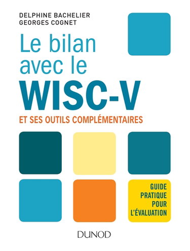 Couverture de Le bilan avec le WISC-V et ses outils complémentaires : guide pratique pour l'évaluation