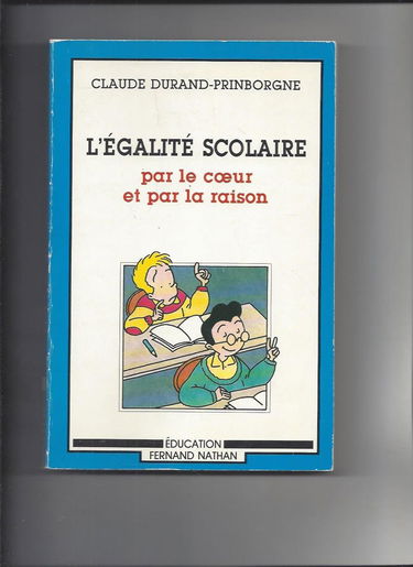 L'Egalité scolaire : par le coeur et par la raison