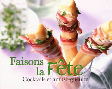 Faisons la fête : cocktails et amuse-gueules