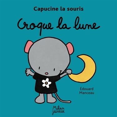 Capucine la souris. Vol. 2003. Croque la lune