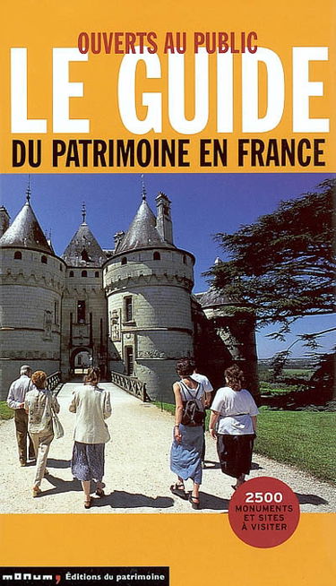 Le guide du patrimoine en France : ouverts au public : monuments historiques : châteaux et abbayes, parcs et jardins, sites industriels et archéologiques, édifices du XXe siècle