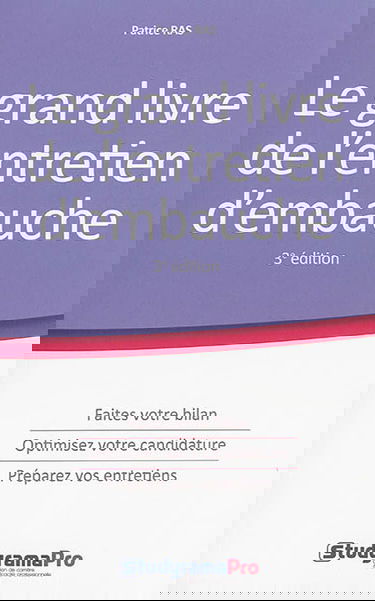 Le grand livre de l'entretien d'embauche : faites votre bilan, optimisez votre candidature, préparez vos entretiens