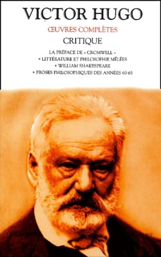 Critique : La préface de "Cromwell".: Littérature et philosophie mêlées. William Shakespeare. Proses philosophiques des années 60-65