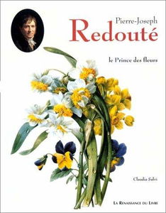 PIERRE-JOSEPH REDOUTE: LE PRINCE DES FLEURS