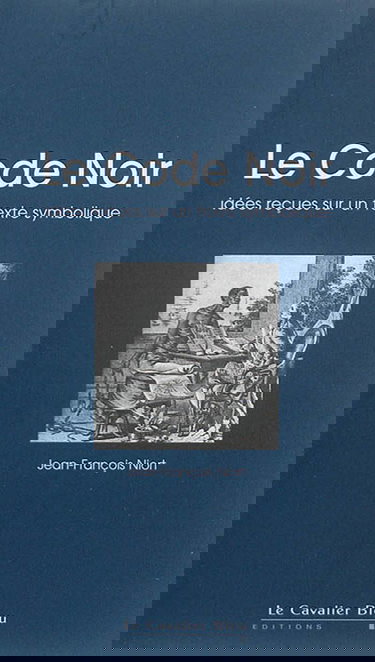 Le Code noir : idées reçues sur un texte symbolique