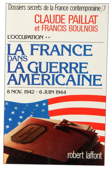 Dossiers secrets de la France contemporaine. Vol. 6-2. L'Occupation : la France dans la guerre américaine (8 nov. 1942-6 juin 1944)