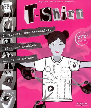 T-shirt : customiser ses tee-shirts, créer ses modèles, lancer sa marque