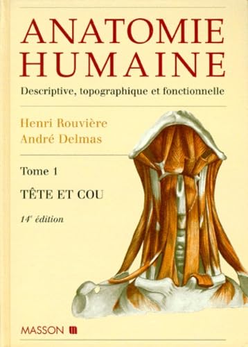Anatomie humaine : descriptive, topographique et fonctionnelle. Vol. 1. Tête et cou