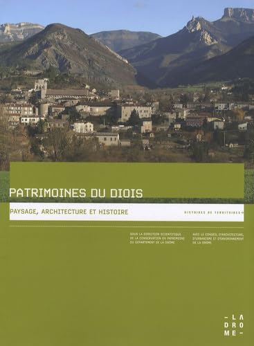 Patrimoines du Diois: Paysage, architecture et histoire