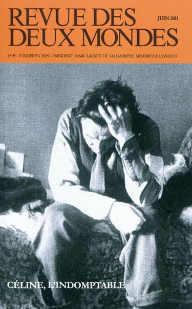 Revue des deux mondes, n° 6 (2011). Céline, l'indomptable