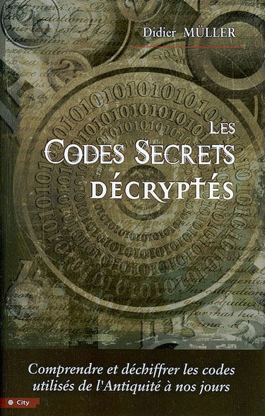 Les codes secrets décryptés : comprendre et déchiffrer les codes utilisés de l'Antiquité à nos jours