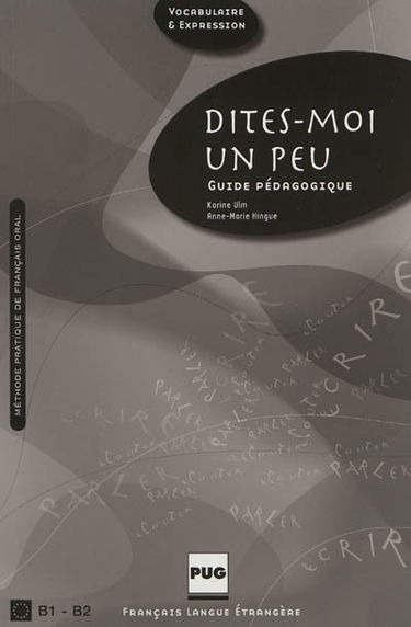 Dites-moi un peu : guide pédagogique : méthode pratique de français oral, B1-B2