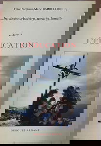 Itinéraire chrétien pour la famille. Vol. 3. L'Education