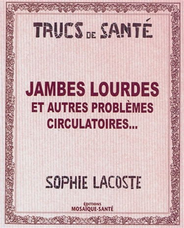 Jambes lourdes : et autres problèmes circulatoires...