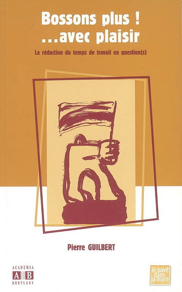 Bossons plus ! avec plaisir : la réduction du temps de travail en question(s)