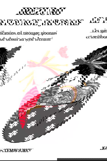 Irezumi, le tatouage japonais: Les significations du tatouage japonais et méthode de dessin au style Irezumi