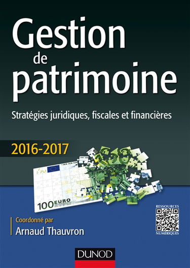 Gestion de patrimoine : stratégies juridiques, fiscales et financières : 2016-2017